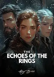 The Echoes of the Rings: A Timeless Tale of Forgotten Magic, Ancient Echoes, and the Courage to Rewrite Destiny