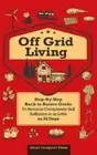 Off Grid Living: A Step-By-Step, Back to Basics Guide to Become Completely Self