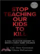 Stop Teaching Our Kids to Kill ─ A Call to Action Against TV, Movie & Video Game Violence