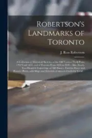 Robertson's Landmarks of Toronto [microform]: a Collection of Historical