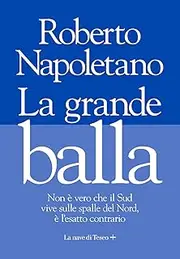 La grande balla. Non è vero che il Sud vive sulle spalle del Nord, è l'esatto contrario