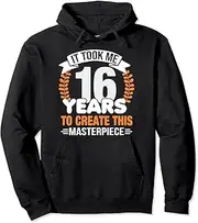 [VidiAmazing] It Took Me 16 Years to Create This Masterpiece 16th B-Day Pullover Hoodie ds1118