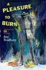 A Pleasure to Burn - Fahrenheit 451 Stories by Ray Bradbury