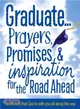 Graduate?Prayers, Promises & Inspiration for the Road Ahead ― Reminders That God Is With You All Along the Way