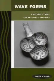 Wave Forms: A Natural Syntax for Rhythmic Languages by James H. Bunn (English) H