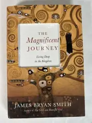 The Magnificent Journey: Living Deep in the Kingdom by James Bryan Smith New HC!