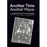 ANOTHER TIME ANOTHER PLACE: A NEIGHBORHOOD REMEMBERED