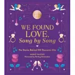WE FOUND LOVE, SONG BY SONG: THE STORIES BEHIND 100 ROMANTIC HITS