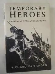 Temporary Heroes : Lieutenant Norman Cecil Down by Richard Van Emden (2014,...