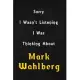 Sorry I wasn’’t listening, I was thinking about Mark Wahlberg: 6x9 inch lined Notebook/Journal/Diary perfect gift for all men, women, boys and girls wh