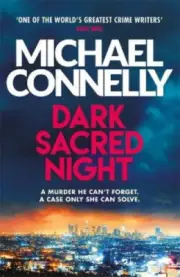 Dark Sacred Night: A Ballard and Bosch Thriller by Michael Connelly