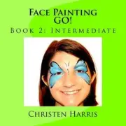Face Painting Go!: Book 2: Intermediate by Christen Harris [Paperback]