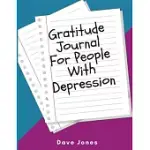 GRATITUDE JOURNAL FOR PEOPLE WITH DEPRESSION: JOURNAL FOR ANXIETY AND DEPRESSION