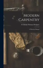 Modern Carpentry: A Practical Manual by Hodgson, Frederick Thomas