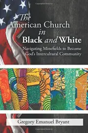 THE AMERICAN CHURCH IN BLACK AND WHITE By Gregory Emanuel Bryant **BRAND NEW**