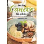 BEATING CANCER COOKBOOK: THE DELICIOUS & HEALTHY RECIPES TO PREVENT & COMBAT CANCER