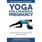 YOGA FOR A PEACEFUL PREGNANCY: A COMPREHENSIVE GUIDE TO PRENATAL YOGA FOR EACH TRIMESTER