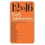 TWELVE TO SIXTEEN: EARLY ADOLESCENCE