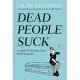 Dead People Suck: A Guide for Survivors of the Newly Departed