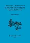 Landscape Settlement and Society in Roman and Early Medieval Wiltshire by Simon