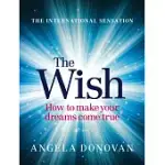 THE WISH: HOW TO MAKE YOUR DREAMS COME TRUE