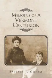 MEMOIR'S OF A VERMONT CENTURION By Barbara J Gonyo **BRAND NEW**
