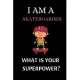 I Am a Skateboarder What Is Your Superpower?: Perfect Lined Log/Journal for Men and Women - Ideal for gifts, school or office-Take down notes, reminde