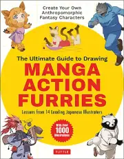The Ultimate Guide to Drawing Manga Action Furries: Create Your Own Anthropom...
