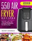 550 AIR FRYER RECIPES: THE HEALTHY AIR FRYING COOKBOOK FOR By Mandy Goodman NEW