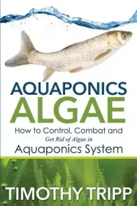 在飛比找博客來優惠-Aquaponics Algae: How to Contr