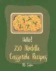 Hello! 250 Noodle Casserole Recipes: Best Noodle Casserole Cookbook Ever For Beg