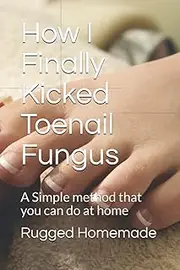 How I Finally Kicked Toenail Fungus: A Simple method that you can do at home