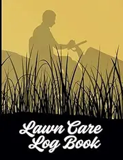 Lawn Care Log Book: Track Clients, Services & Payments for Landscaping & Mowing Appointments
