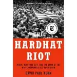 THE HARDHAT RIOT: NIXON, NEW YORK CITY, AND THE DAWN OF THE WHITE WORKING-CLASS REVOLUTION