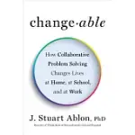 CHANGEABLE: HOW COLLABORATIVE PROBLEM SOLVING CHANGES LIVES AT HOME, AT SCHOOL, AND AT WORK