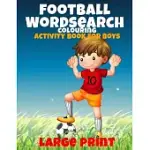 FOOTBALL WORD SEARCH, COLOURING AND ACTIVITY BOOK FOR BOYS: NICE COLOURING PAGES AND A GREAT GIFT FOR BOYS