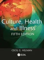 Culture, Health and Illness, Fifth Edition by Cecil Helman: New