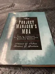 The Project Manager's MBA: How to Translate Project Decisions into Business,