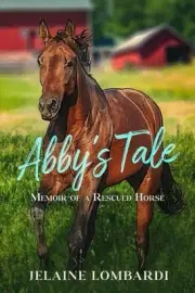 Abby's Tale; Memoir of a Rescued Horse by Jelaine Lombardi Paperback Book