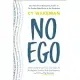 No Ego: How Leaders Can Cut the Cost of Workplace Drama, End Entitlement, and Drive Big Results