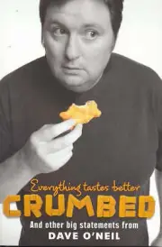 Crumbed : Everything Tastes Better By Dave O'Neil. New