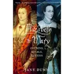 ELIZABETH AND MARY: COUSINS, RIVALS, QUEENS