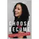 Choose to Become: A Guide to Cultivating Self-Awareness and Healing so You Can Become the Best Version of You