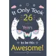 It only Took 26 Years To Be This Awesome!: Llama Journal Notebook for Girls / 26 Year Old Birthday Gift for Girls!