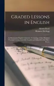 Graded Lessons in English: An Elementary English Grammar, Consisting of One