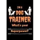 I’’m a dog trainer What’’s your superpower?: Blank Line Journal Notebook For Dog Trainer Lover Cute Notebook Journal For Men Women And Kids