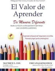 El Valor de Aprender De Manera Diferente: Ayude a su hijo con una discapacidad de aprendizaje crear una vida feliz y satisfactoria