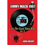 JIMMY MACK 1967 - LET THE GOOD TIMES ROLL (SIDE B)