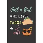 JUST A GIRL WHO LOVES TACOS & CAT: FUNNY TACO & CAT NOTEBOOK NOVELTY GIFT FOR KID AND TACO LOVERS, TO DRAW AND WRITE IN, BLANK LINED JOURNAL