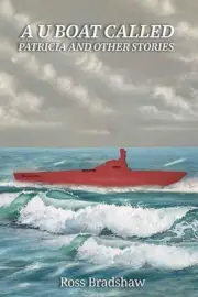 A U Boat Called Patricia and Other Stories by Ross Bradshaw Paperback Book